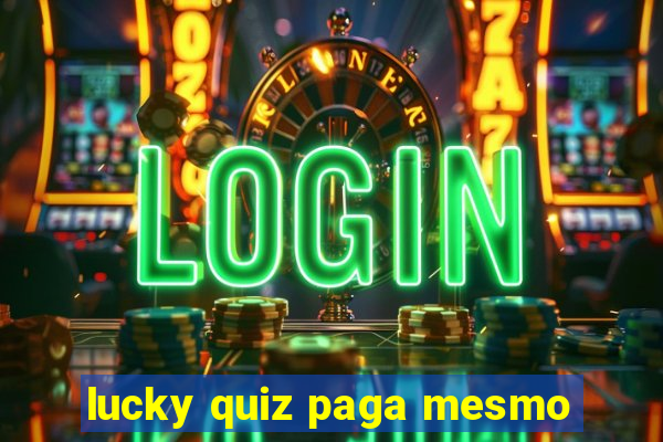 lucky quiz paga mesmo